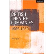 British Theatre Companies: 1965-1979 CAST, The People Show, Portable Theatre, Pip Simmons Theatre Group, Welfare State International, 7:84 Theatre Companies