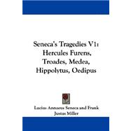 Seneca's Tragedies V1 : Hercules Furens, Troades, Medea, Hippolytus, Oedipus