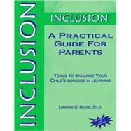 Inclusion - A Practical Guide for Parents : Tools to Enhance Your Child's Success in Learning