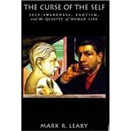 The Curse of the Self Self-Awareness, Egotism, and the Quality of Human Life