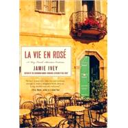 La Vie en Rosé A Very French Adventure Continues