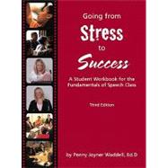 Going From Stress to Success A Student Workbook for the Fundamentals of Speech Class