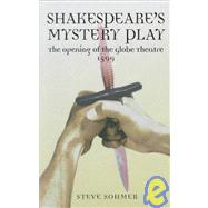 Shakespeare's Mystery Play: The Opening of the Globe Theatre 1599