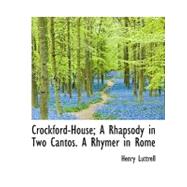 Crockford-House; A Rhapsody in Two Cantos. a Rhymer in Rome Crockford-House; A Rhapsody in Two Cantos. a Rhymer in Rome Crockford-House; A Rhapsody in