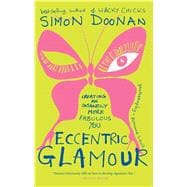 Eccentric Glamour Creating an Insanely More Fabulous You