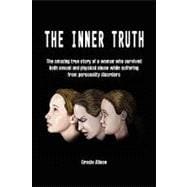 The Inner Truth: The Amazing True Story of a Woman Who Survived Both Sexual and Physical Abuse While Suffering from Personality Disorders