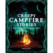 Creepy Campfire Stories Spine-Chilling Tales to Scare and Share