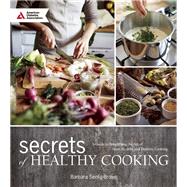Secrets of Healthy Cooking A Guide to Simplifying the Art of Heart Healthy and Diabetic Cooking