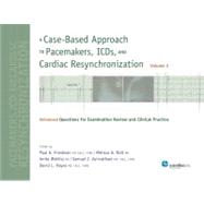 A Case-Based Approach to Pacemakers, Icds, and Cardiac Resynchronization: Advanced Questions for Examination Review and Clinical Practice