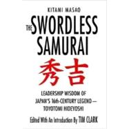 The Swordless Samurai Leadership Wisdom of Japan's Sixteenth-Century Legend---Toyotomi Hideyoshi
