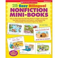 25 Easy Bilingual Nonfiction Mini-Books Easy-to-Read Reproducible Mini-Books in English and Spanish That Build Vocabulary and Fluency—and Support the Social Studies and Science Topics You Teach