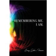 Remembering Me. I Am.