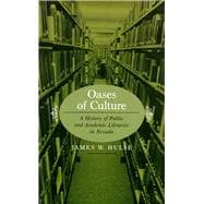 Oases of Culture : A History of Public and Academic Libraries in Nevada