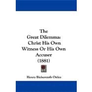 Great Dilemm : Christ His Own Witness or His Own Accuser (1881)