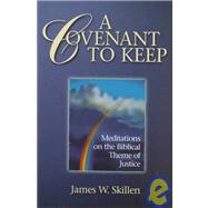 A Covenant to Keep: Meditations on the Biblical Theme of Justice