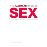 The Kabbalah Book of Sex And Other Mysteries of the Universe