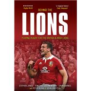 Behind the Lions Playing Rugby for the British & Irish Lions