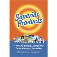 Superior Products A Winning Strategy Demanding Game-Changing Innovation