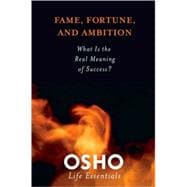 Fame, Fortune, and Ambition What Is the Real Meaning of Success?