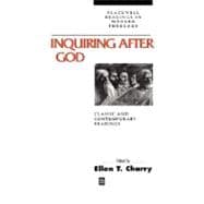 Inquiring After God Classic and Contemporary Readings