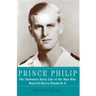 Prince Philip The Turbulent Early Life of the Man Who Married Queen Elizabeth II