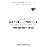 What Is Nanotechnology and Why Does It Matter? From Science to Ethics,9781405175449
