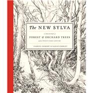 The New Sylva A Discourse of Forest and Orchard Trees for the Twenty-First Century