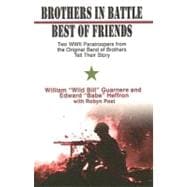 Brothers in Battle, Best of Friends : Two WWII Paratroopers from the Original Band of Brothers Tell Their Story