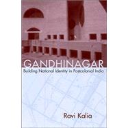 Gandhinagar : Building National Identity in Postcolonial India