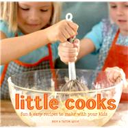 Little Cooks Fun and easy recipes to make with your kids