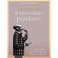 Le fin mot des expressions populaires