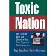 Toxic Nation The Fight to Save Our Communities from Chemical Contamination