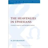 The Heavenlies in Ephesians A Lexical, Exegetical, and Conceptual Analysis