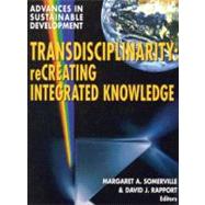 Transdisciplinarity : Recreating Integrated Knowledge