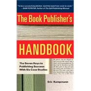 The Book Publisher's Handbook The Seven Keys to Publishing Success With Six Case Studies