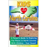 Kids Love North Carolina : A Parent's Guide to Exploring Fun Places in North Carolina with Children... Year Round!