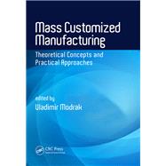 Mass Customized Manufacturing: Theoretical Concepts and Practical Approaches