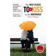 The Best Places to Kiss in the Northwest, 10th Edition