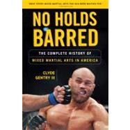No Holds Barred The Complete History of Mixed Martial Arts in America