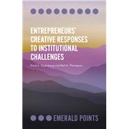 Entrepreneurs’ Creative Responses to Institutional Challenges