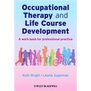 Occupational Therapy and Life Course Development A Work Book for Professional Practice