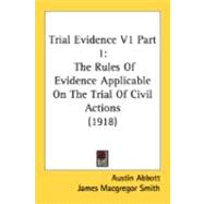Trial Evidence V1 : The Rules of Evidence Applicable on the Trial of Civil Actions (1918)