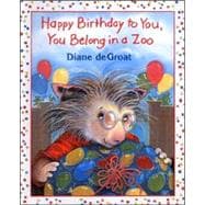 Happy Birthday to You, You Belong in a Zoo