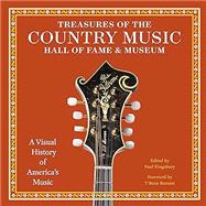 Treasures of the Country Music Hall of Fame and Museum A Visual History of America's Music