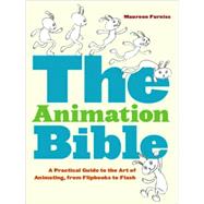 The Animation Bible A Practical Guide to the Art of Animating from Flipbooks to Flash