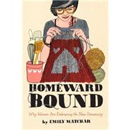 Homeward Bound Why Women Are Embracing the New Domesticity