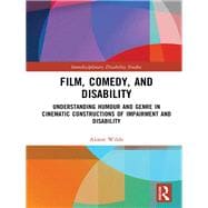 Film, Comedy, and Disability: Understanding Humour and Genre in Cinematic Constructions of Impairment and Disability