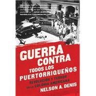 Guerra Contra Todos los Puertorriqueños Revolución y Terror en la Colonia Americana
