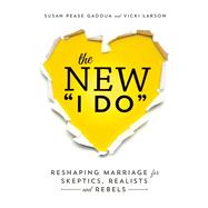 The New I Do Reshaping Marriage for Skeptics, Realists and Rebels
