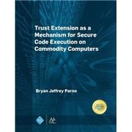 Trust Extension As a Mechanism for Secure Code Execution on Commodity Computers